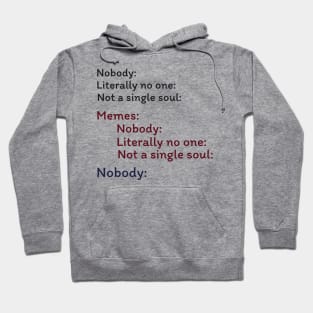 Nobody Literally nobody absolutely no one funny dank meme Hoodie